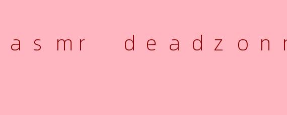asmr deadzonne